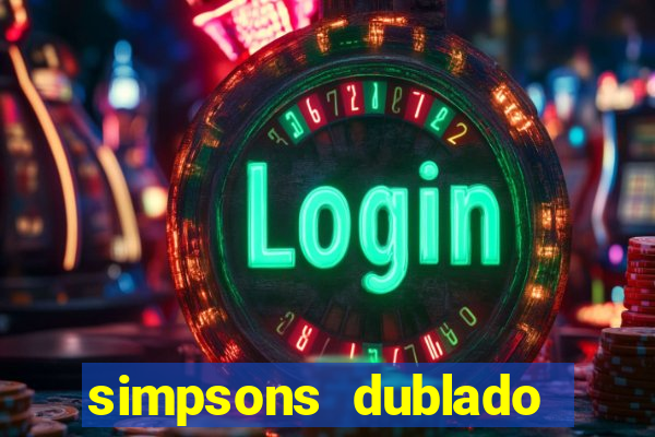 simpsons dublado assistir online